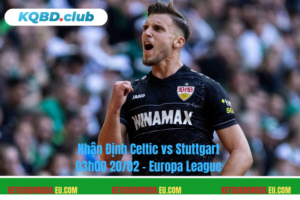 Đội hình dự kiến trước trận Celtic vs Stuttgart